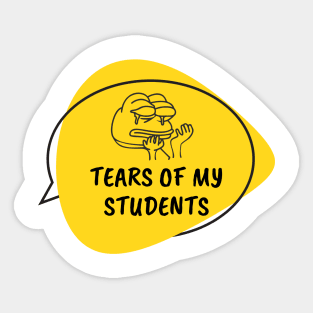 Tears of my Students. Funny Teaching Quotes Sticker